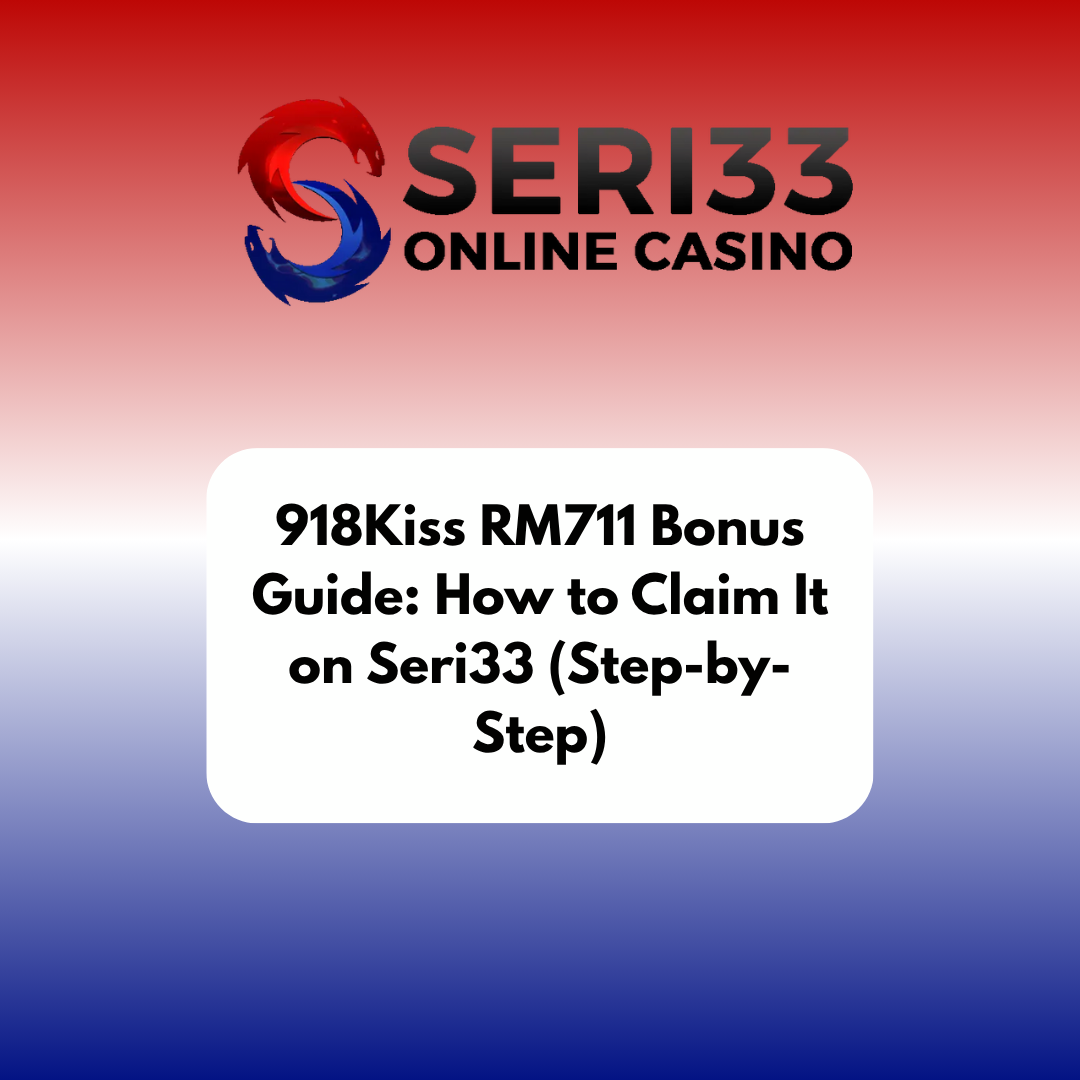 918Kiss RM711 Bonus Guide: How to Claim It on Seri33 (Step-by-Step)