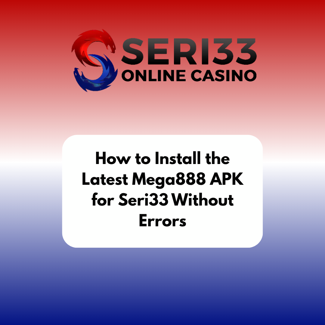 How to Install the Latest Mega888 APK for Seri33 Without Errors