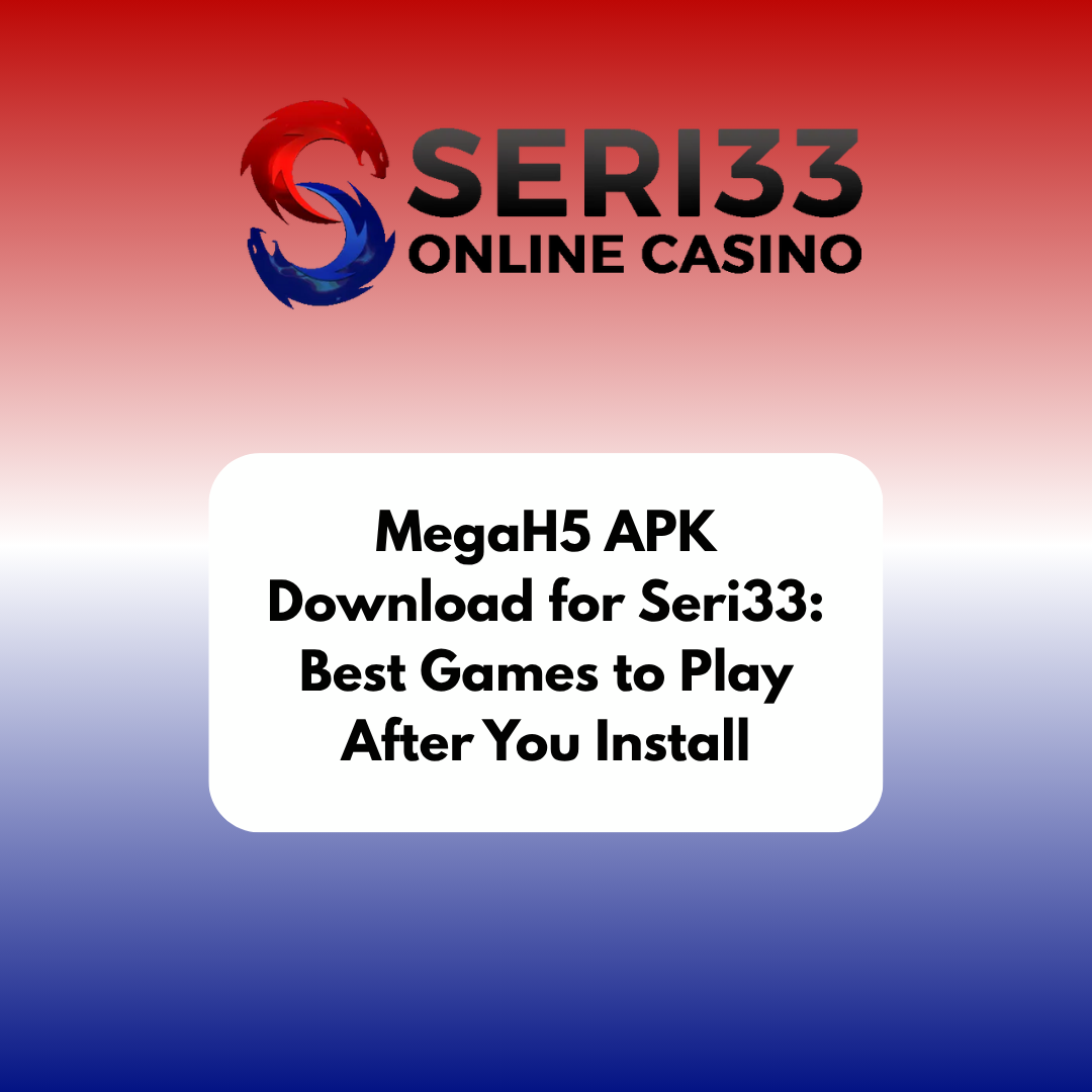 MegaH5 APK Download for Seri33: Best Games to Play After You Install