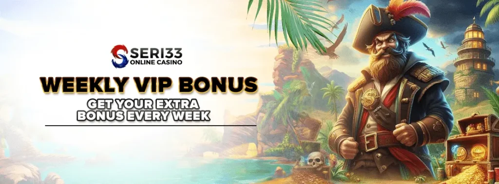 weekly vip bonus by seri33.fun